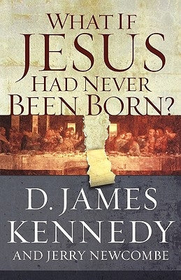 What If Jesus Had Never Been Born?: The Positive Impact of Christianity in History Paperback Thomas Nelson Publishers