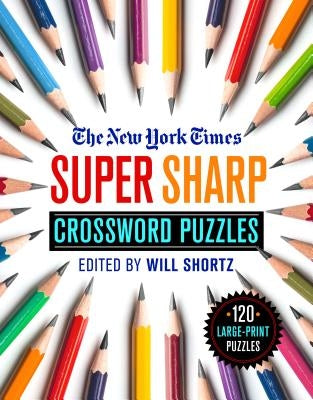 The New York Times Super Sharp Crossword Puzzles: 120 Large-Print Puzzles by New York Times