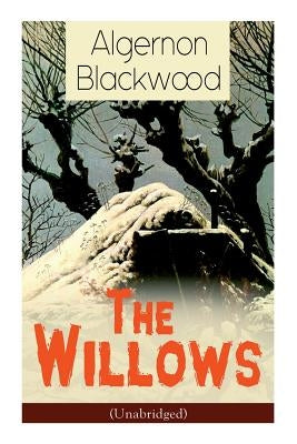 The Willows (Unabridged): Horror Classic by Blackwood, Algernon