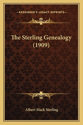 The Sterling Genealogy (1909) by Sterling, Albert Mack