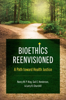 Bioethics Reenvisioned: A Path toward Health Justice Paperback University of North Carolina Press