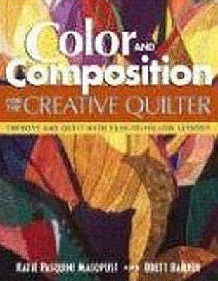 Color and Composition for the Creative Q: Improve Any Quilt with Easy-To-Follow Lessons by Pasquini Masopust, Katie