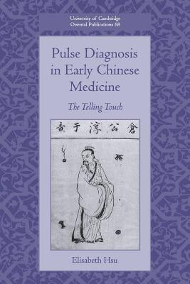 Pulse Diagnosis in Early Chinese Medicine: The Telling Touch by Hsu, Elisabeth