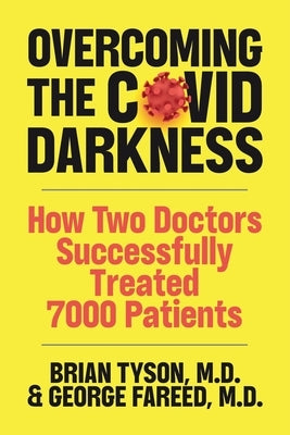 Overcoming the COVID-19 Darkness: How Two Doctors Successfully Treated 7000 Patients by Fareed, George