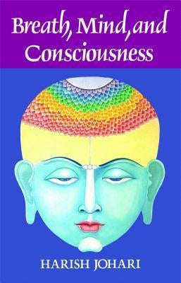 Breath, Mind, and Consciousness by Johari, Harish