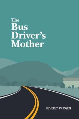 The Bus Driver's Mother by Pridgen, Beverly