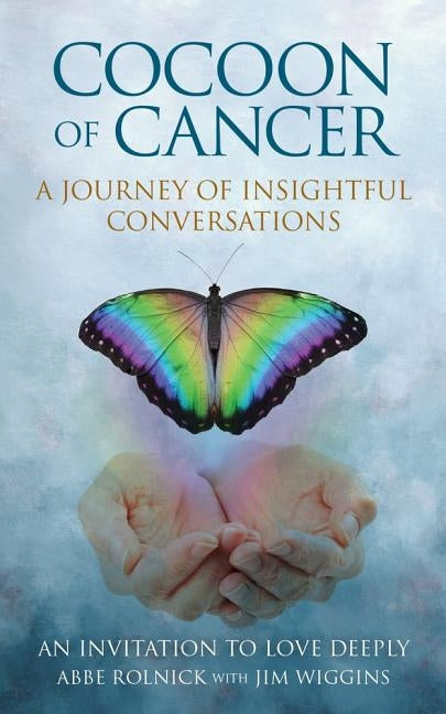 Cocoon of Cancer: An Invitation to Love Deeply by Rolnick, Abbe