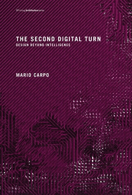 The Second Digital Turn: Design Beyond Intelligence Paperback MIT Press