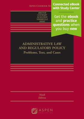Administrative Law and Regulatory Policy: Problems, Text, and Cases [Connected eBook with Study Center] by Breyer, Stephen G.