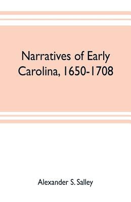 Narratives of early Carolina, 1650-1708 Paperback Alpha Edition