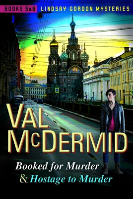 Booked for Murder and Hostage to Murder: Lindsay Gordon Mysteries #5 and #6 by McDermid, Val