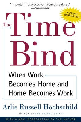The Time Bind: When Work Becomes Home and Home Becomes Work Holt McDougal