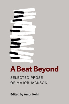 A Beat Beyond: Selected Prose of Major Jackson by Jackson, Major