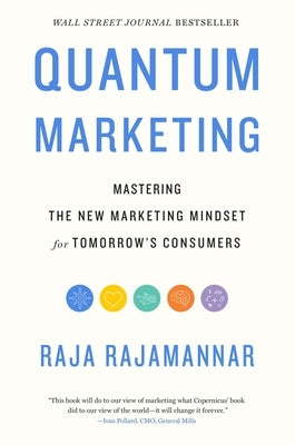 Quantum Marketing: Mastering the New Marketing Mindset for Tomorrow's Consumers by Rajamannar, Raja