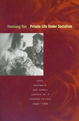 Private Life Under Socialism: Love, Intimacy, and Family Change in a Chinese Village, 1949-1999 Paperback Stanford University Press