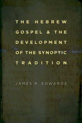 The Hebrew Gospel and the Development of the Synoptic Tradition Paperback William B. Eerdmans Publishing Company