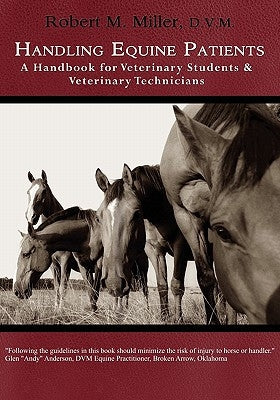 Handling Equine Patients - A Handbook for Veterinary Students & Veterinary Technicians by Miller, Robert M.