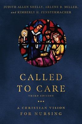 Called to Care: A Christian Vision for Nursing by Shelly, Judith Allen