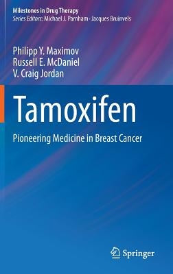 Tamoxifen: Pioneering Medicine in Breast Cancer by Maximov, Philipp Y.