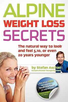 Alpine Weight Loss Secrets: The Natural Way to Look 5, 10, Even 20 Years Younger by Aschan, Stefan