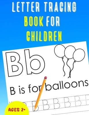 Letter Tracing Book for Children: Alphabet Tracing Book for Children / Notebook / Practice for Kids / Letter Writing Practice - Gift Paperback Independently Published