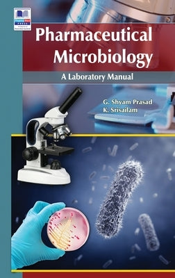 Pharmaceutical Microbiology: A Laboratory manual by Prasad, G. Shyam