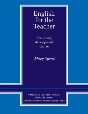English for the Teacher: A Language Development Course by Spratt, Mary