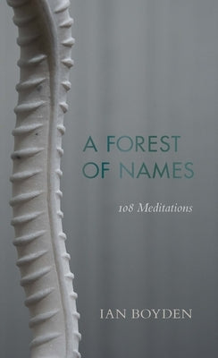 A Forest of Names: 108 Meditations by Boyden, Ian
