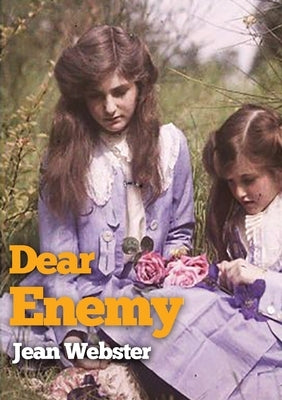 Dear Enemy: The sequel to Jean Webster's novel Daddy-Long-Legs by Webster, Jean