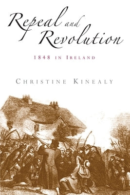 Repeal and Revolution: 1848 in Ireland Paperback Manchester University Press