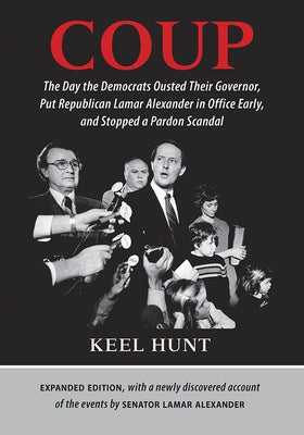 Coup: The Day the Democrats Ousted Their Governor, Put Republican Lamar Alexander in Office Early, and Stopped a Pardon Scan by Hunt, Keel