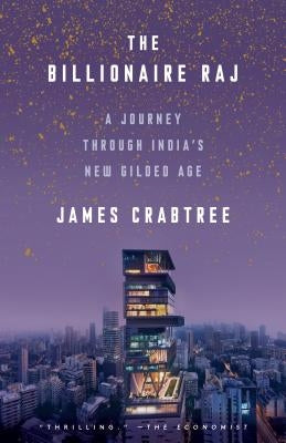 The Billionaire Raj: A Journey Through India's New Gilded Age by Crabtree, James