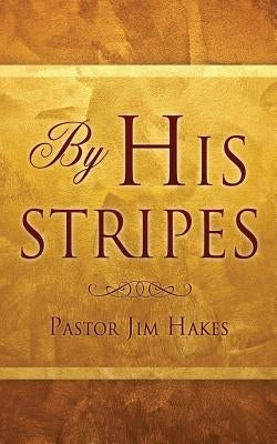 By His Stripes Paperback Xulon Press