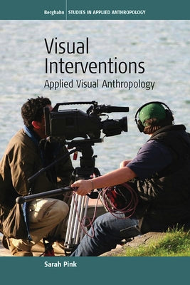 Visual Interventions: Applied Visual Anthropology Paperback Berghahn Books