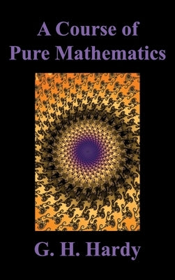 A Course of Pure Mathematics by Hardy, G. H.