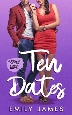 10 Dates: A fun and sexy romantic comedy novel by James, Emily