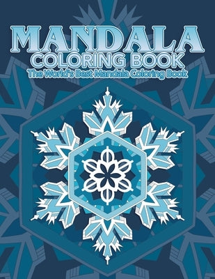 Mandala Coloring Book The World's Best Mandala Coloring Book: Adult Coloring Book Stress Relieving Mandalas Designs Patterns & So Much More Mandala .. by Coloring Lounge