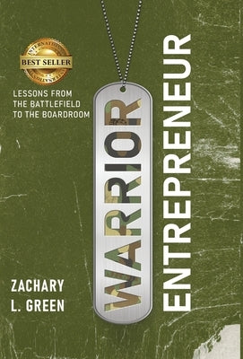 Warrior Entrepreneur - Lessons From The Battlefield To The Boardroom by Green, Zachary L.