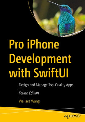 Pro iPhone Development with Swiftui: Design and Manage Top-Quality Apps by Wang, Wallace