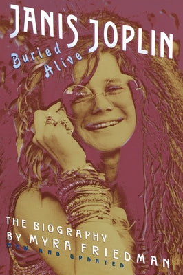 Buried Alive: The Biography of Janis Joplin by Friedman, Myra