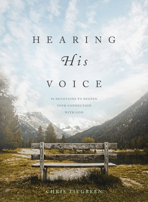 Hearing His Voice: 90 Devotions to Deepen Your Connection with God by Tiegreen, Chris