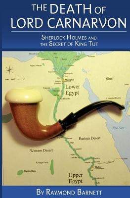 The Death of Lord Carnarvon: Sherlock Holmes and the Secret of King Tut Paperback Createspace Independent Publishing Platform