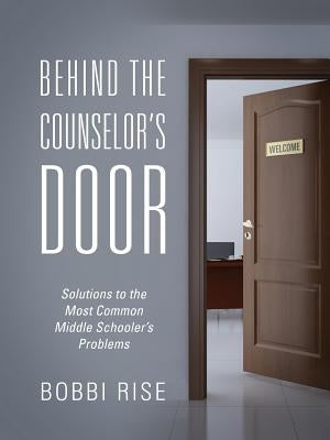 Behind the Counselor's Door: Solutions to the Most Common Middle Schooler's Problems Paperback Outskirts Press