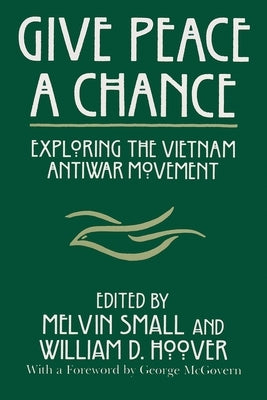 Give Peace a Chance: Exploring the Vietnam Antiwar Movement Paperback Syracuse University Press