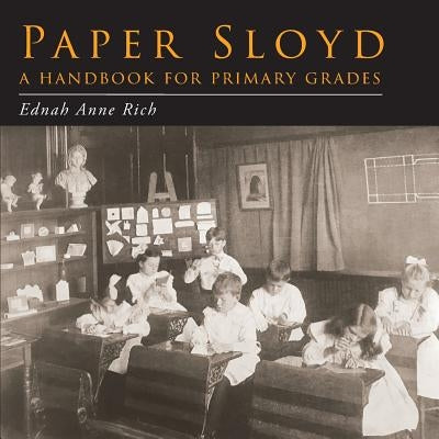 Paper Sloyd: A Handbook for Primary Grades by Rich, Ednah Anne