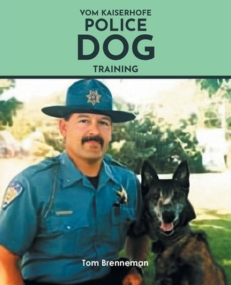 Vom Kaiserhofe Police Dog Training by Brenneman, Tom