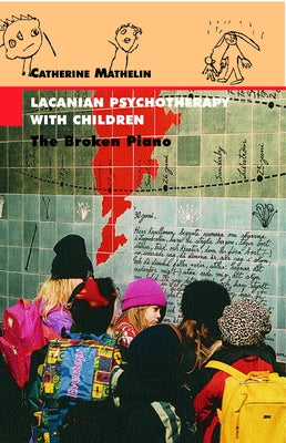 Lacanian Psychotherapy With Children: The Broken Piano by Mathelin, Catherine