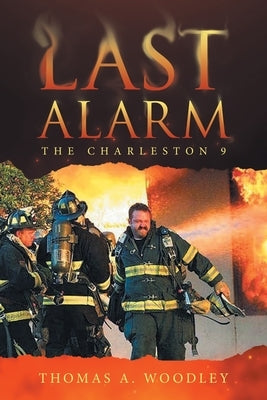 Last Alarm: The Charleston 9 by Woodley, Thomas A.