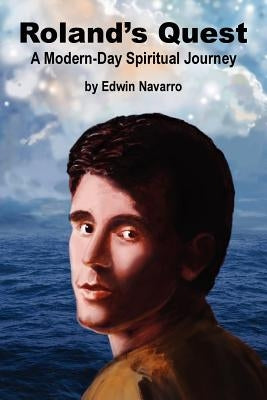 Roland's Quest: A Modern-Day Spiritual Journey Paperback Createspace Independent Publishing Platform