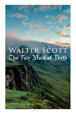 The Fair Maid of Perth: Historical Novel by Scott, Walter
